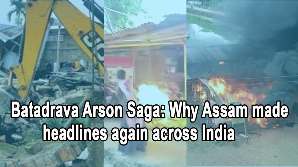 Batadrava Arson Saga: Why Assam made headlines again across India Batadrava Arson Saga: Why Assam made headlines again across India