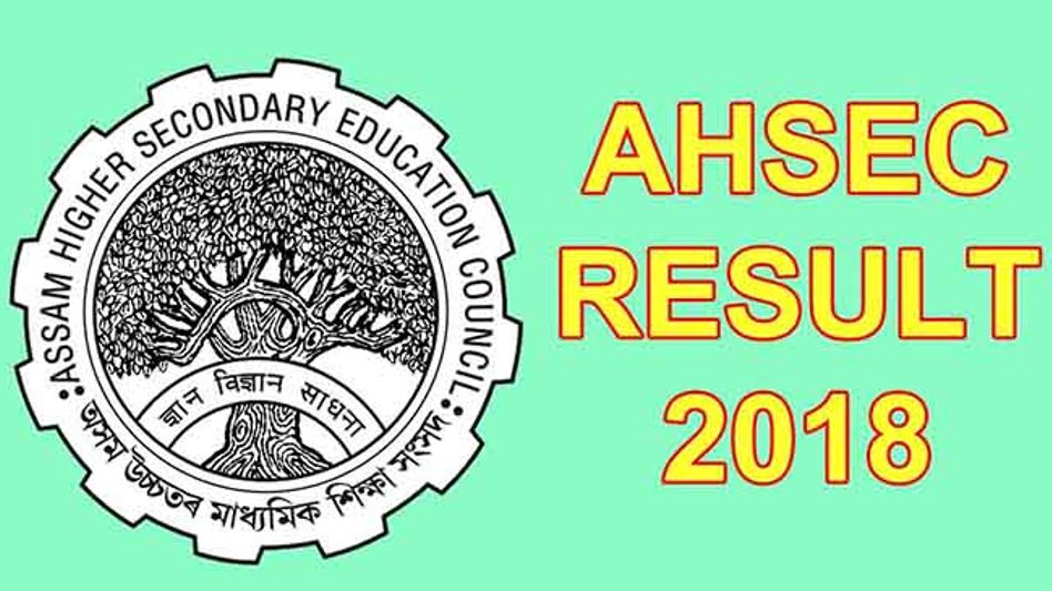 ASSAM: AHSEC 2018 RESULTS OUT ASSAM: AHSEC 2018 RESULTS OUT