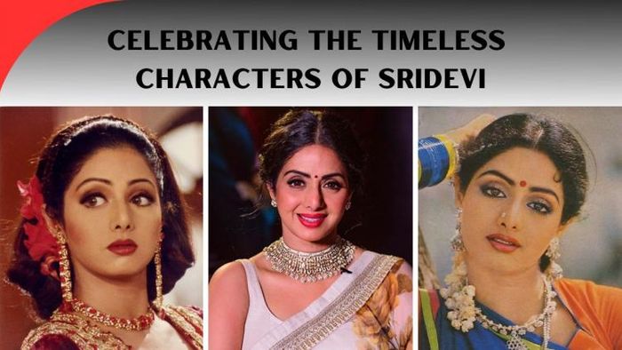 Celebrating the timeless characters of Sridevi