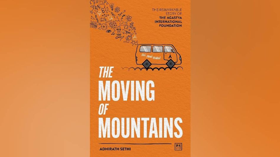 'The Moving of Mountains': Story of Agastya’s dream school, told like a train ride 'The Moving of Mountains': Story of Agastya’s dream school, told like a train ride