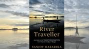 'River Traveller' is one man’s quiet pursuit of the mighty Brahmaputra 'River Traveller' is one man’s quiet pursuit of the mighty Brahmaputra