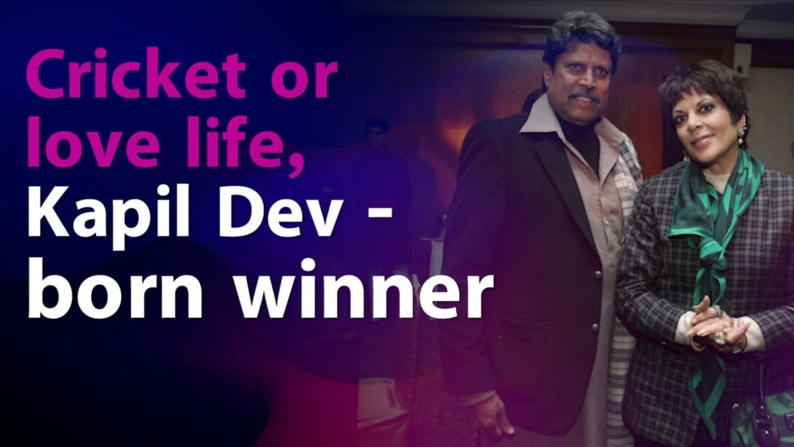 Cricket ground or love life, Kapil Dev was a born winner Cricket ground or love life, Kapil Dev was a born winner